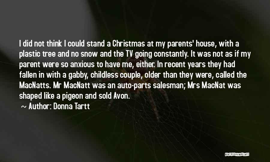 Donna Tartt Quotes: I Did Not Think I Could Stand A Christmas At My Parents' House, With A Plastic Tree And No Snow