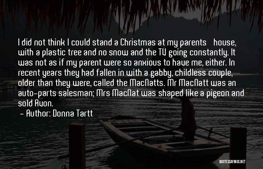 Donna Tartt Quotes: I Did Not Think I Could Stand A Christmas At My Parents' House, With A Plastic Tree And No Snow