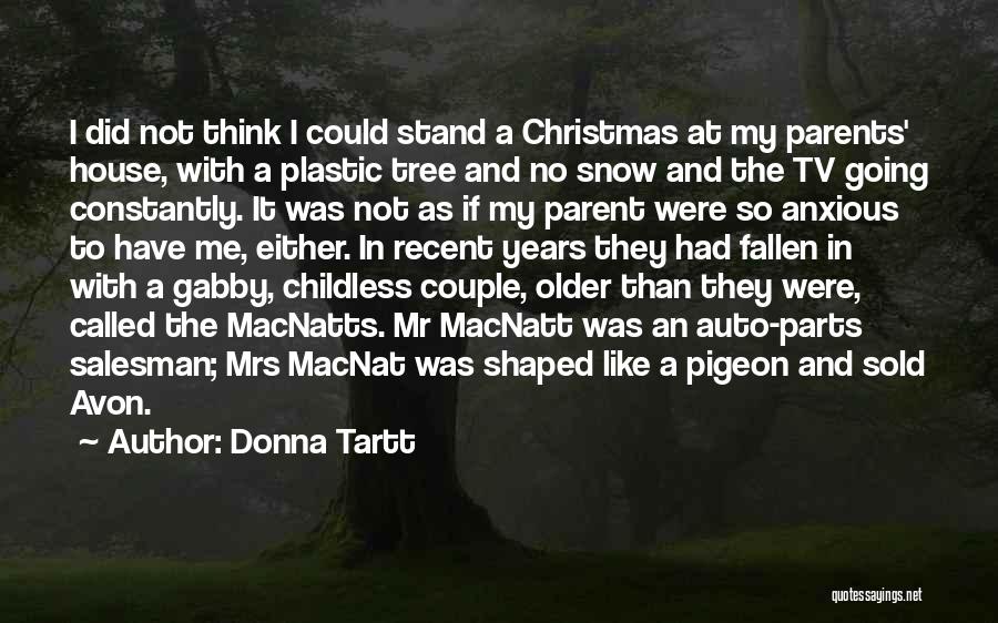 Donna Tartt Quotes: I Did Not Think I Could Stand A Christmas At My Parents' House, With A Plastic Tree And No Snow