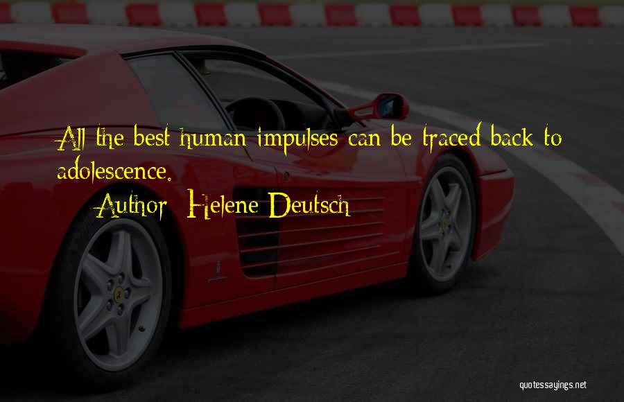 Helene Deutsch Quotes: All The Best Human Impulses Can Be Traced Back To Adolescence.