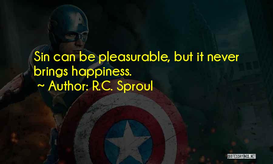 R.C. Sproul Quotes: Sin Can Be Pleasurable, But It Never Brings Happiness.