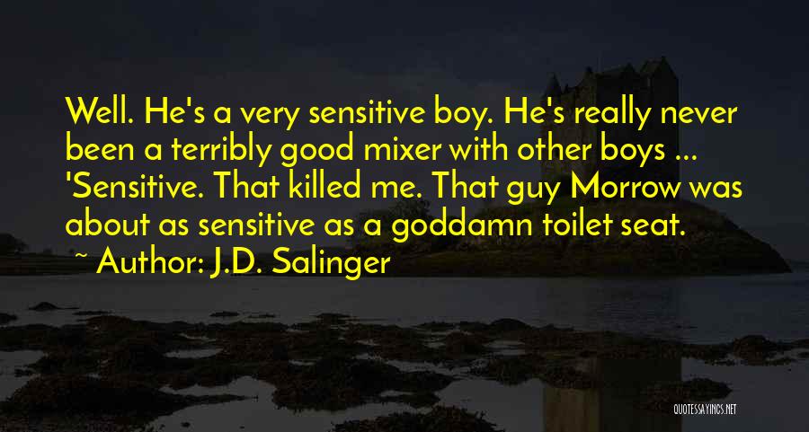 J.D. Salinger Quotes: Well. He's A Very Sensitive Boy. He's Really Never Been A Terribly Good Mixer With Other Boys ... 'sensitive. That