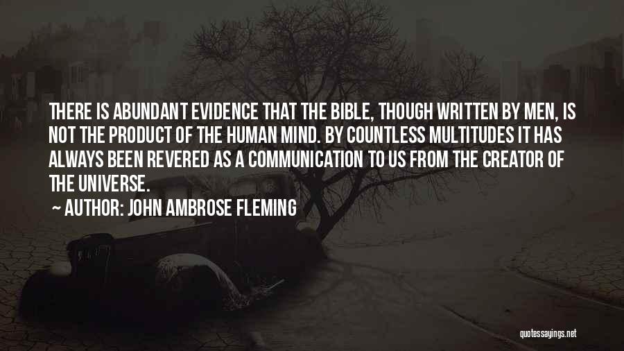 John Ambrose Fleming Quotes: There Is Abundant Evidence That The Bible, Though Written By Men, Is Not The Product Of The Human Mind. By