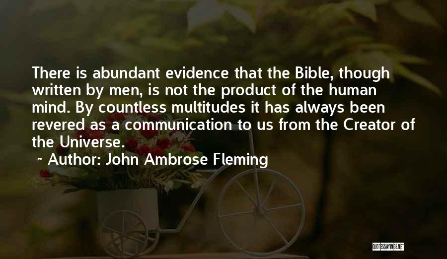 John Ambrose Fleming Quotes: There Is Abundant Evidence That The Bible, Though Written By Men, Is Not The Product Of The Human Mind. By