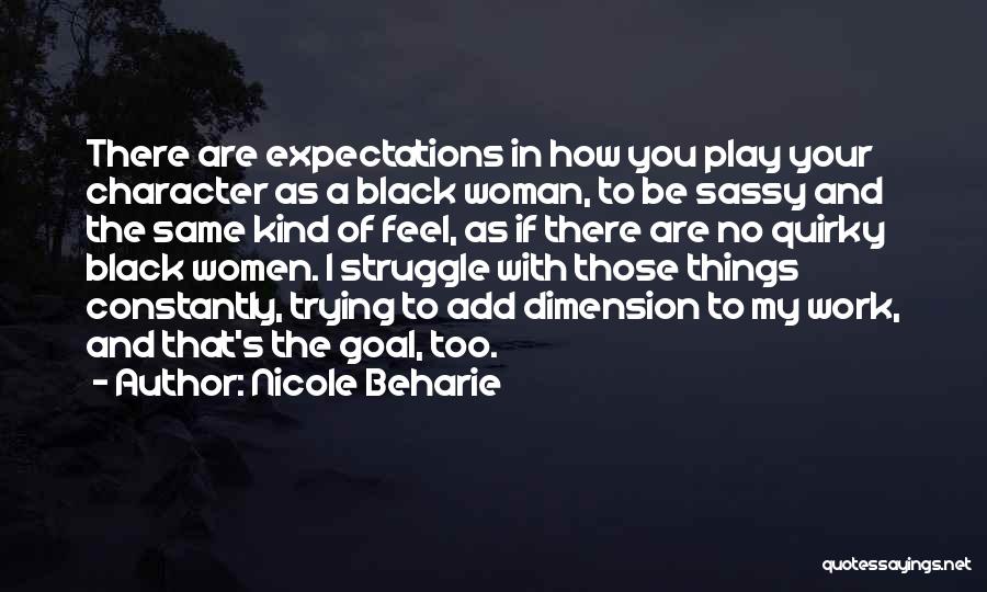 Nicole Beharie Quotes: There Are Expectations In How You Play Your Character As A Black Woman, To Be Sassy And The Same Kind