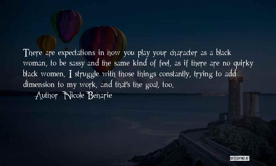 Nicole Beharie Quotes: There Are Expectations In How You Play Your Character As A Black Woman, To Be Sassy And The Same Kind