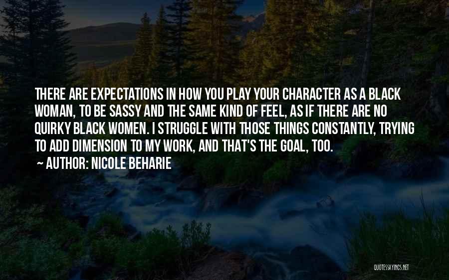 Nicole Beharie Quotes: There Are Expectations In How You Play Your Character As A Black Woman, To Be Sassy And The Same Kind