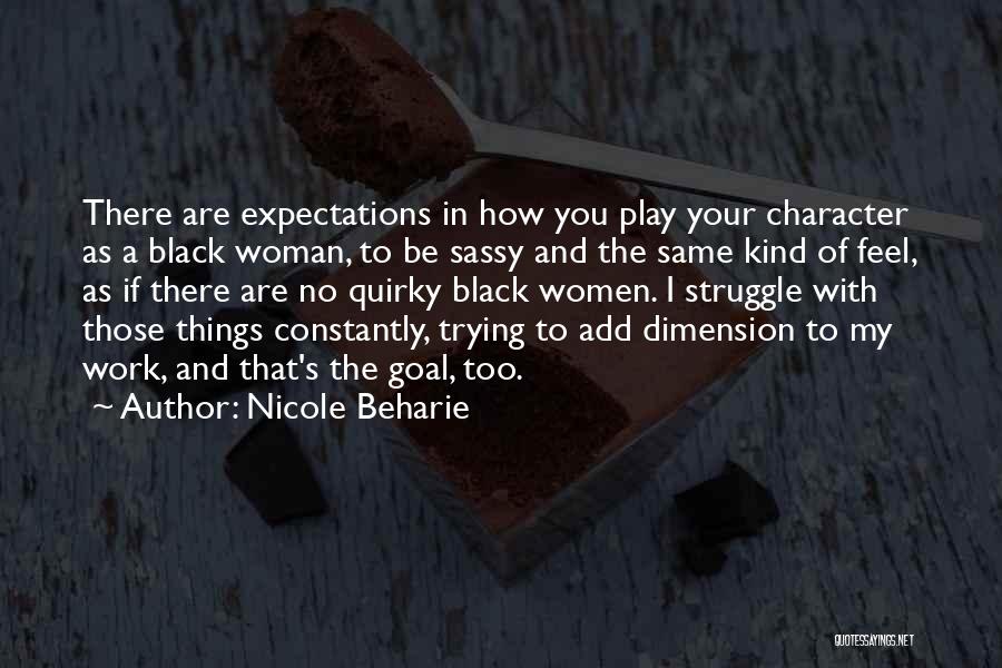 Nicole Beharie Quotes: There Are Expectations In How You Play Your Character As A Black Woman, To Be Sassy And The Same Kind