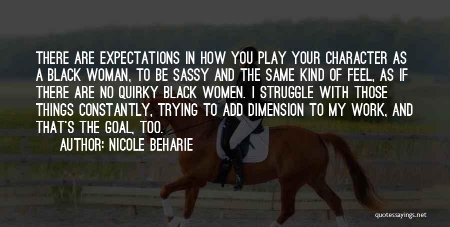 Nicole Beharie Quotes: There Are Expectations In How You Play Your Character As A Black Woman, To Be Sassy And The Same Kind