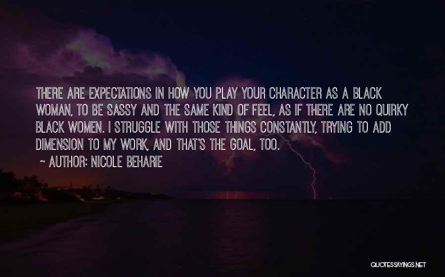 Nicole Beharie Quotes: There Are Expectations In How You Play Your Character As A Black Woman, To Be Sassy And The Same Kind