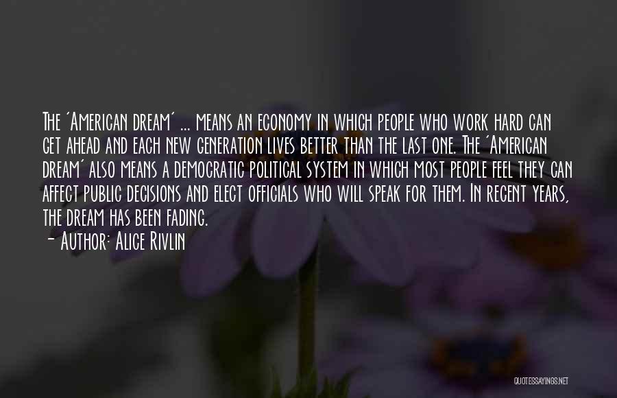 Alice Rivlin Quotes: The 'american Dream' ... Means An Economy In Which People Who Work Hard Can Get Ahead And Each New Generation