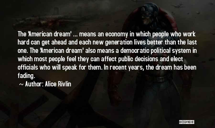 Alice Rivlin Quotes: The 'american Dream' ... Means An Economy In Which People Who Work Hard Can Get Ahead And Each New Generation