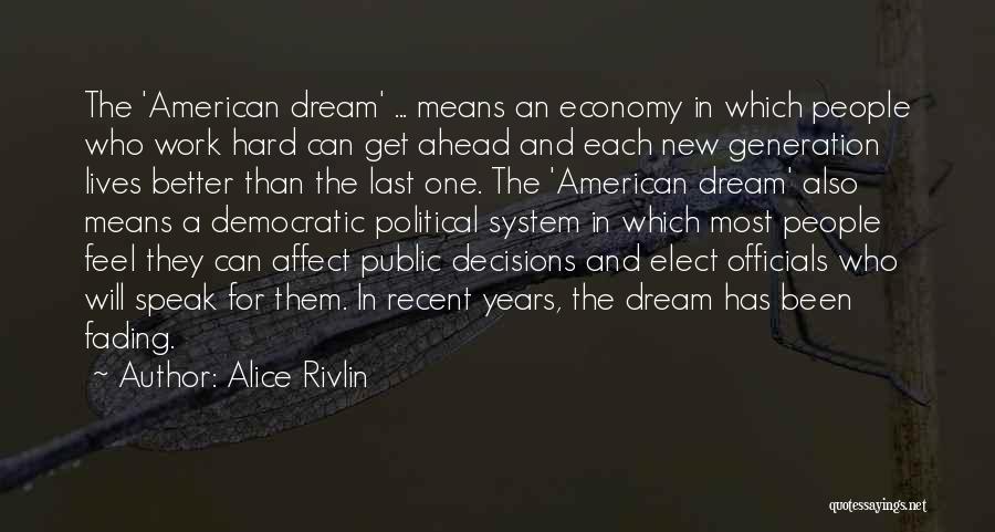 Alice Rivlin Quotes: The 'american Dream' ... Means An Economy In Which People Who Work Hard Can Get Ahead And Each New Generation