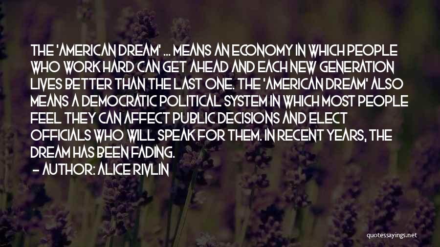 Alice Rivlin Quotes: The 'american Dream' ... Means An Economy In Which People Who Work Hard Can Get Ahead And Each New Generation