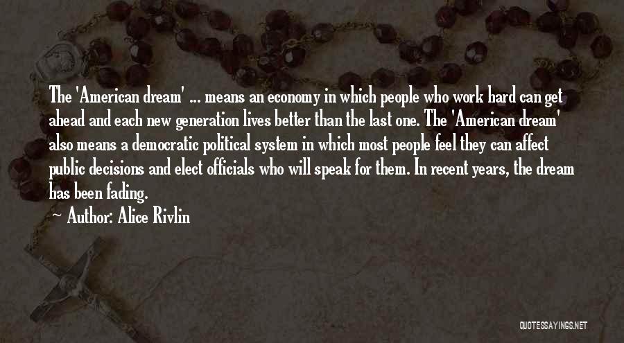 Alice Rivlin Quotes: The 'american Dream' ... Means An Economy In Which People Who Work Hard Can Get Ahead And Each New Generation