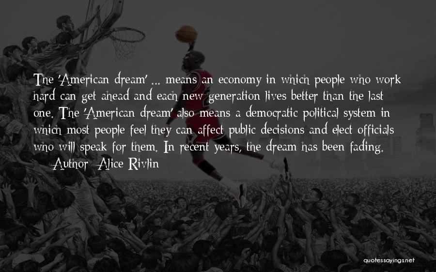 Alice Rivlin Quotes: The 'american Dream' ... Means An Economy In Which People Who Work Hard Can Get Ahead And Each New Generation