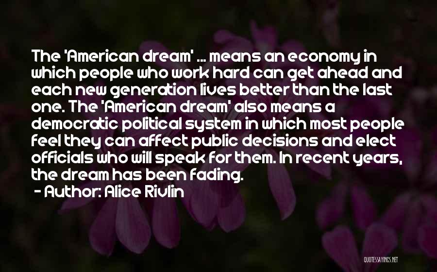 Alice Rivlin Quotes: The 'american Dream' ... Means An Economy In Which People Who Work Hard Can Get Ahead And Each New Generation