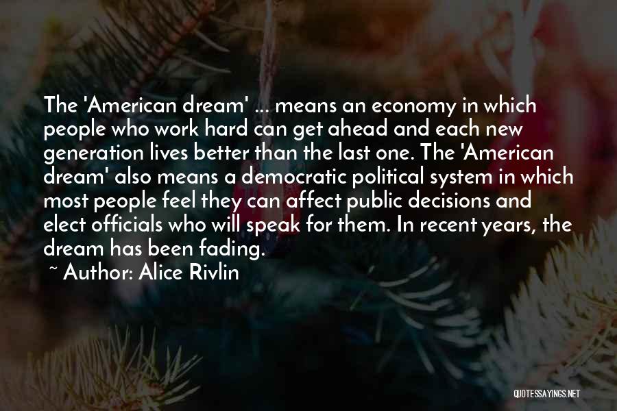 Alice Rivlin Quotes: The 'american Dream' ... Means An Economy In Which People Who Work Hard Can Get Ahead And Each New Generation