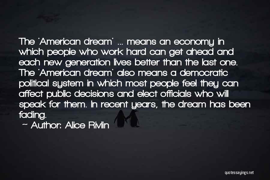 Alice Rivlin Quotes: The 'american Dream' ... Means An Economy In Which People Who Work Hard Can Get Ahead And Each New Generation