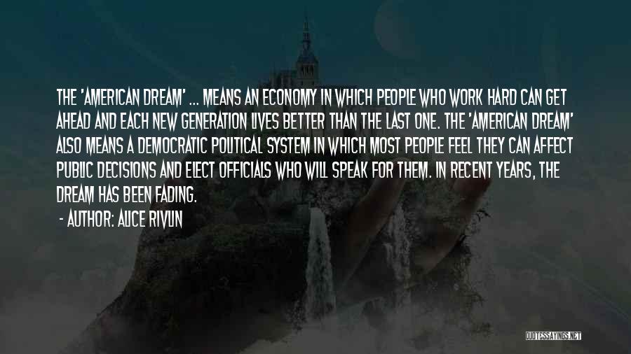 Alice Rivlin Quotes: The 'american Dream' ... Means An Economy In Which People Who Work Hard Can Get Ahead And Each New Generation