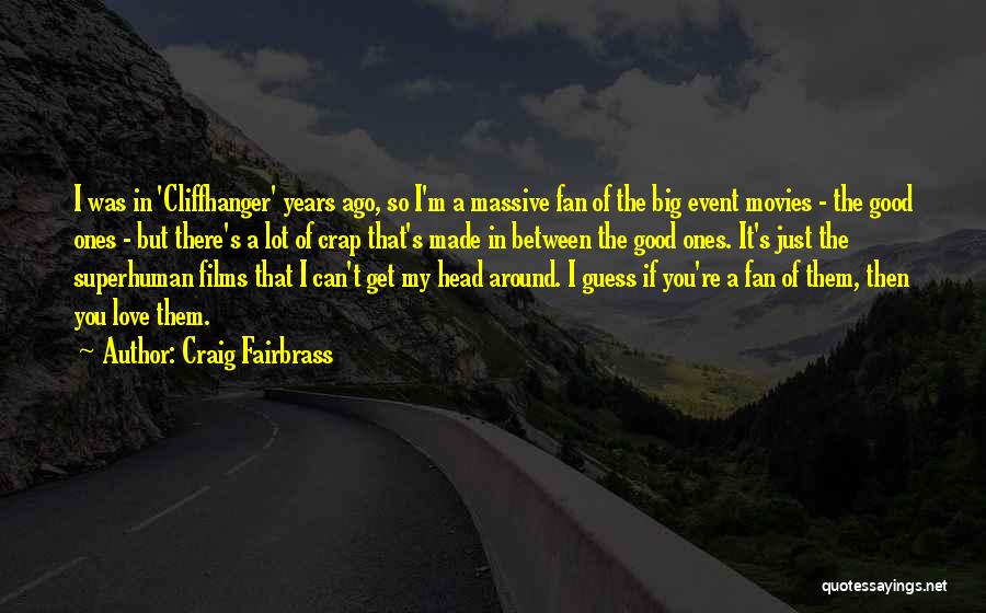 Craig Fairbrass Quotes: I Was In 'cliffhanger' Years Ago, So I'm A Massive Fan Of The Big Event Movies - The Good Ones