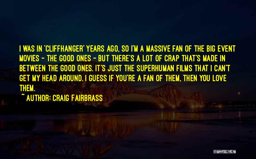 Craig Fairbrass Quotes: I Was In 'cliffhanger' Years Ago, So I'm A Massive Fan Of The Big Event Movies - The Good Ones