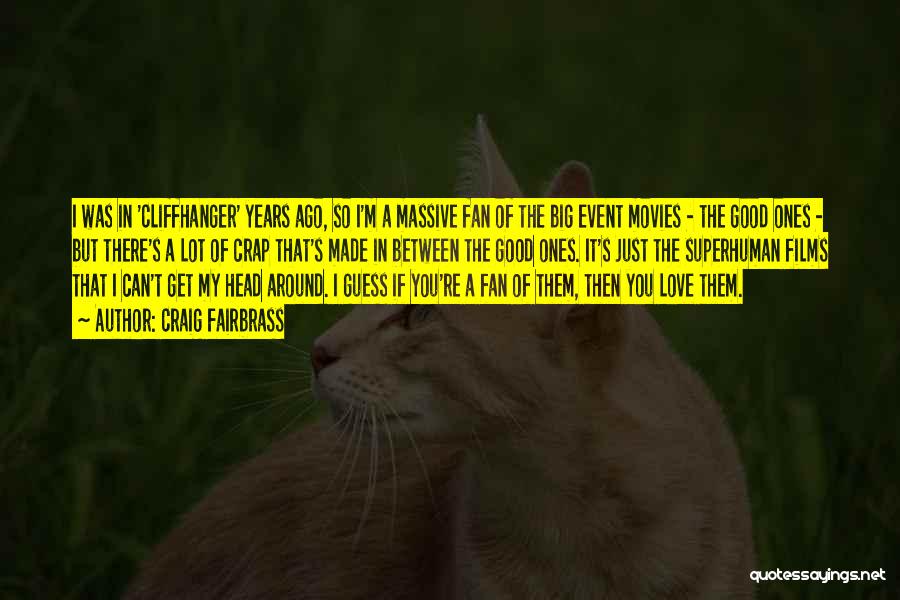 Craig Fairbrass Quotes: I Was In 'cliffhanger' Years Ago, So I'm A Massive Fan Of The Big Event Movies - The Good Ones