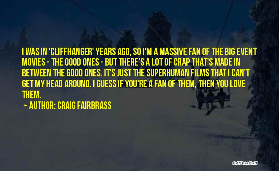 Craig Fairbrass Quotes: I Was In 'cliffhanger' Years Ago, So I'm A Massive Fan Of The Big Event Movies - The Good Ones