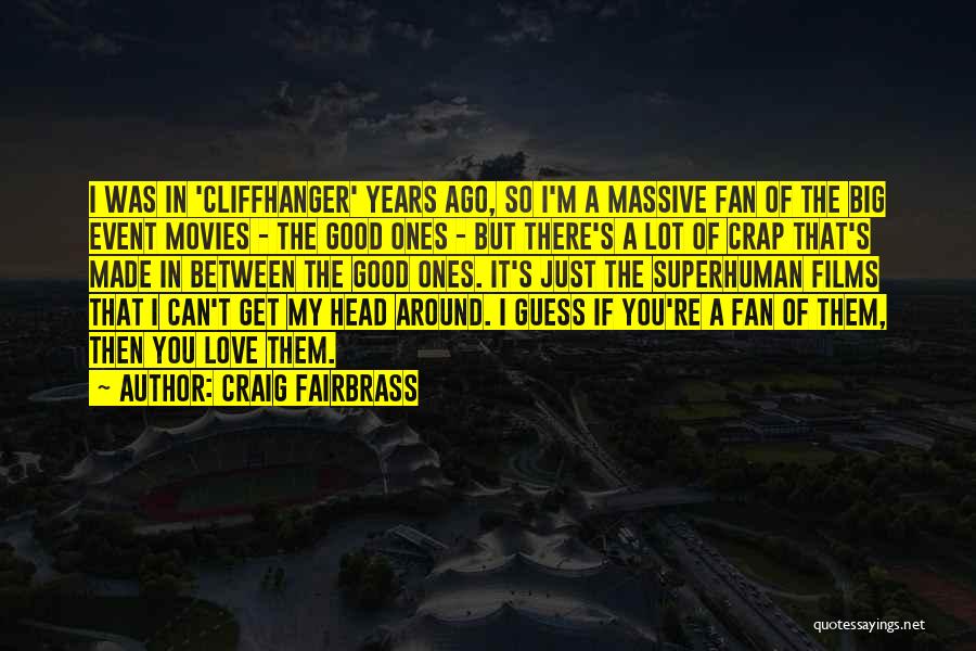 Craig Fairbrass Quotes: I Was In 'cliffhanger' Years Ago, So I'm A Massive Fan Of The Big Event Movies - The Good Ones