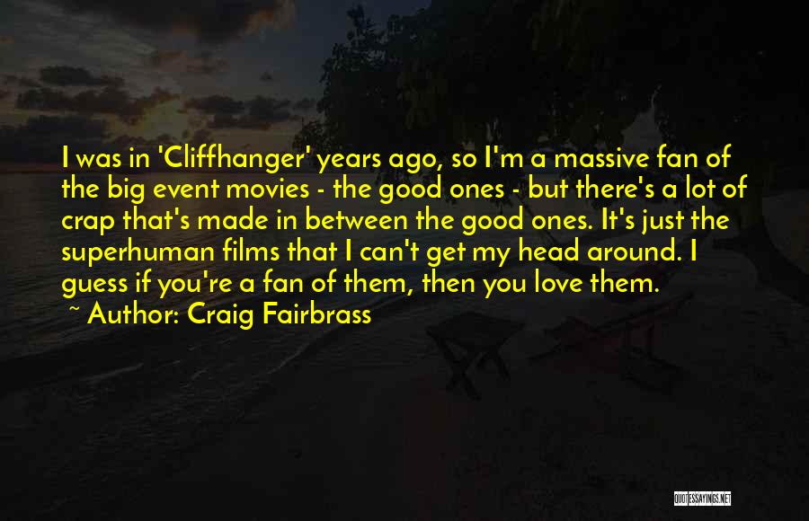 Craig Fairbrass Quotes: I Was In 'cliffhanger' Years Ago, So I'm A Massive Fan Of The Big Event Movies - The Good Ones