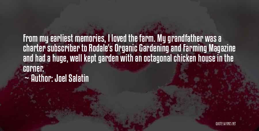 Joel Salatin Quotes: From My Earliest Memories, I Loved The Farm. My Grandfather Was A Charter Subscriber To Rodale's Organic Gardening And Farming