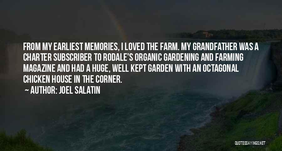 Joel Salatin Quotes: From My Earliest Memories, I Loved The Farm. My Grandfather Was A Charter Subscriber To Rodale's Organic Gardening And Farming