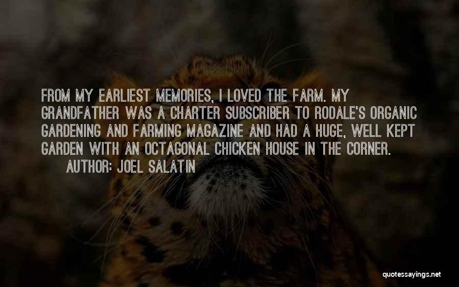 Joel Salatin Quotes: From My Earliest Memories, I Loved The Farm. My Grandfather Was A Charter Subscriber To Rodale's Organic Gardening And Farming