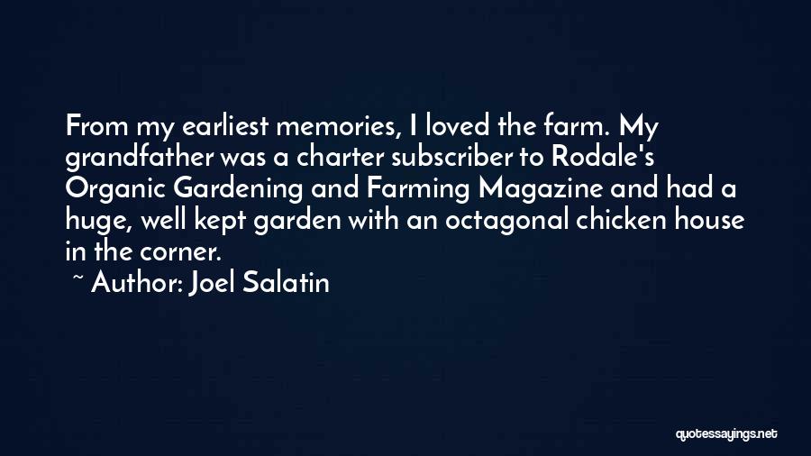 Joel Salatin Quotes: From My Earliest Memories, I Loved The Farm. My Grandfather Was A Charter Subscriber To Rodale's Organic Gardening And Farming