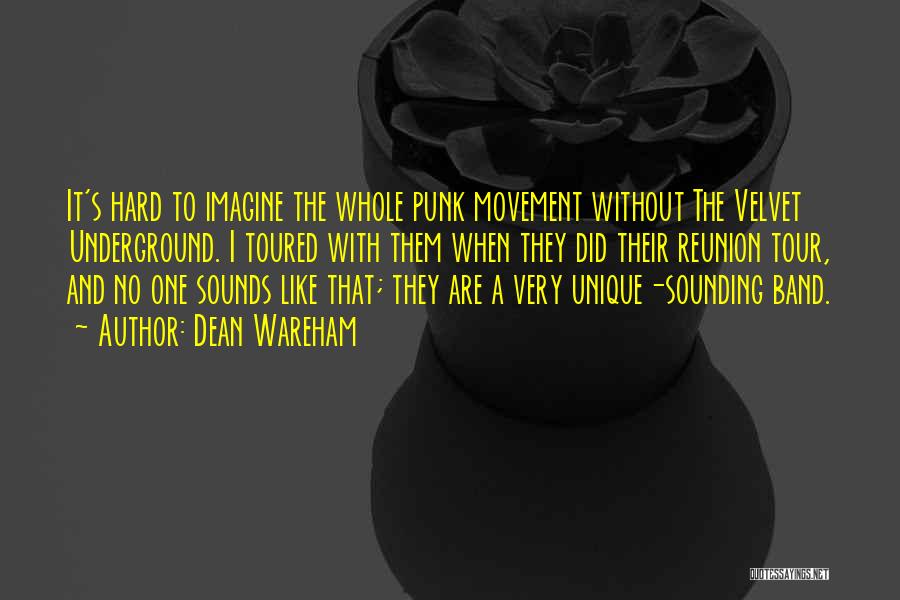 Dean Wareham Quotes: It's Hard To Imagine The Whole Punk Movement Without The Velvet Underground. I Toured With Them When They Did Their