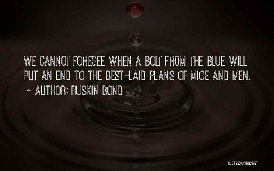 Ruskin Bond Quotes: We Cannot Foresee When A Bolt From The Blue Will Put An End To The Best-laid Plans Of Mice And