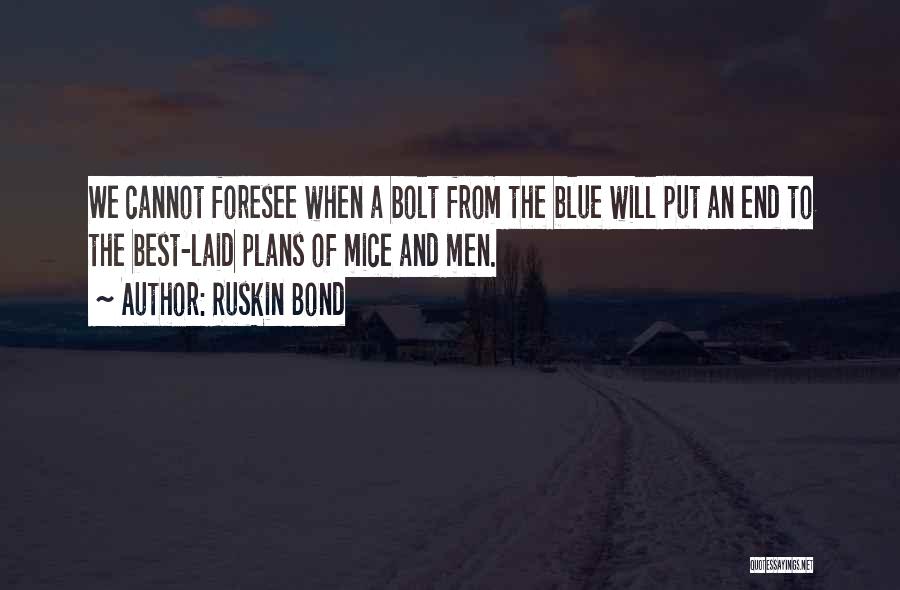Ruskin Bond Quotes: We Cannot Foresee When A Bolt From The Blue Will Put An End To The Best-laid Plans Of Mice And