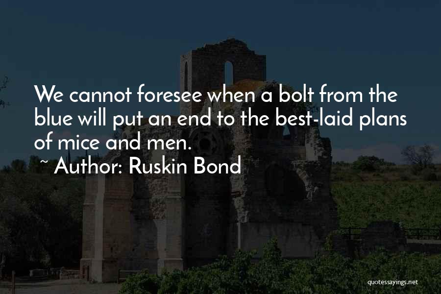 Ruskin Bond Quotes: We Cannot Foresee When A Bolt From The Blue Will Put An End To The Best-laid Plans Of Mice And