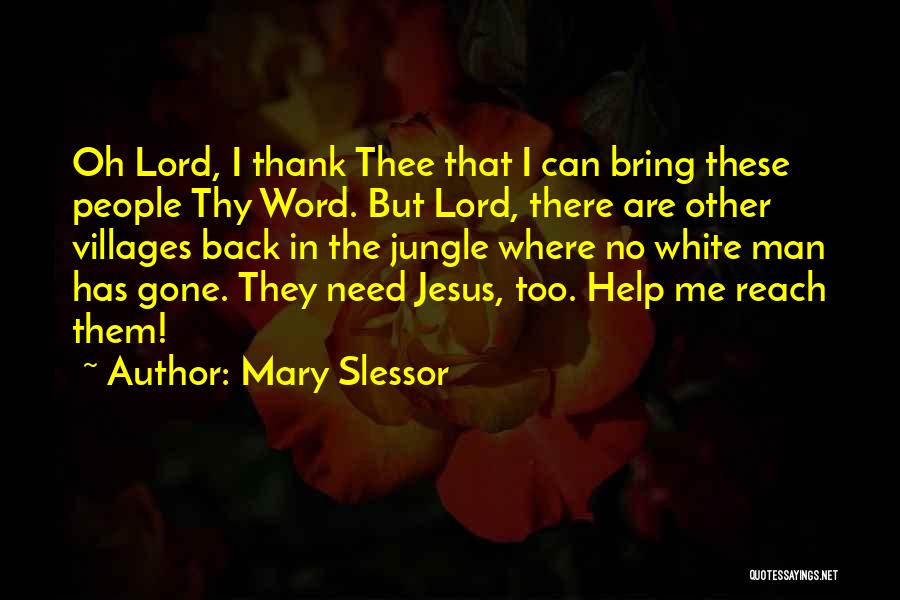 Mary Slessor Quotes: Oh Lord, I Thank Thee That I Can Bring These People Thy Word. But Lord, There Are Other Villages Back