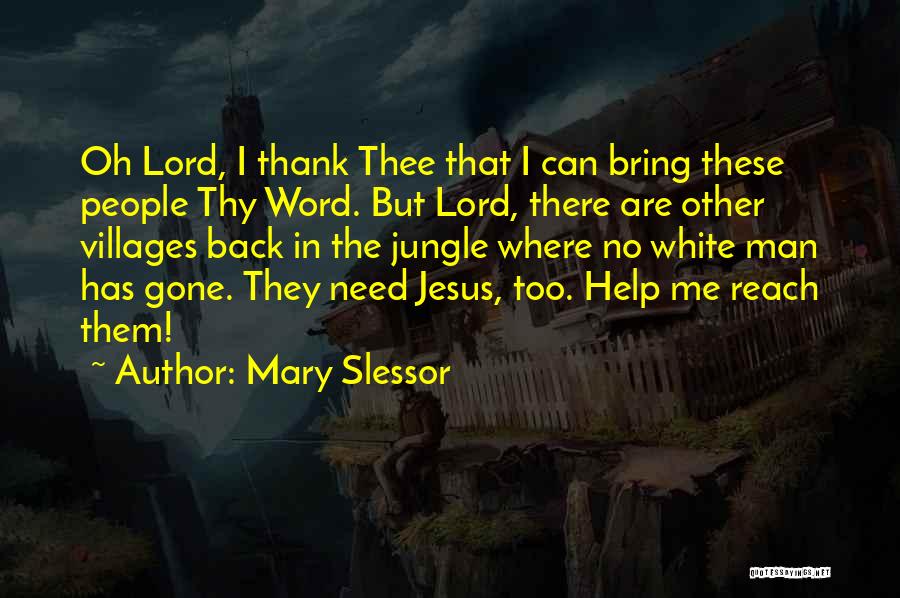 Mary Slessor Quotes: Oh Lord, I Thank Thee That I Can Bring These People Thy Word. But Lord, There Are Other Villages Back