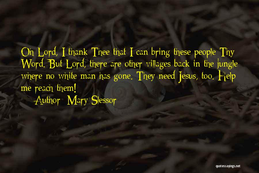 Mary Slessor Quotes: Oh Lord, I Thank Thee That I Can Bring These People Thy Word. But Lord, There Are Other Villages Back