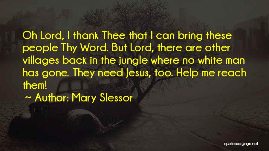 Mary Slessor Quotes: Oh Lord, I Thank Thee That I Can Bring These People Thy Word. But Lord, There Are Other Villages Back