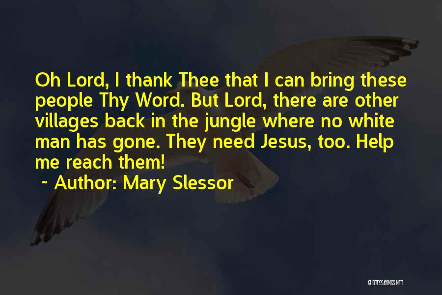 Mary Slessor Quotes: Oh Lord, I Thank Thee That I Can Bring These People Thy Word. But Lord, There Are Other Villages Back