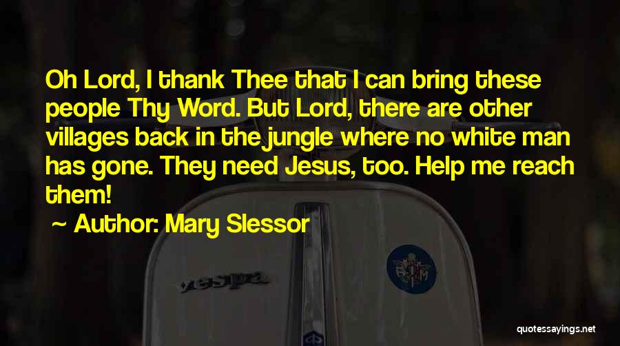 Mary Slessor Quotes: Oh Lord, I Thank Thee That I Can Bring These People Thy Word. But Lord, There Are Other Villages Back