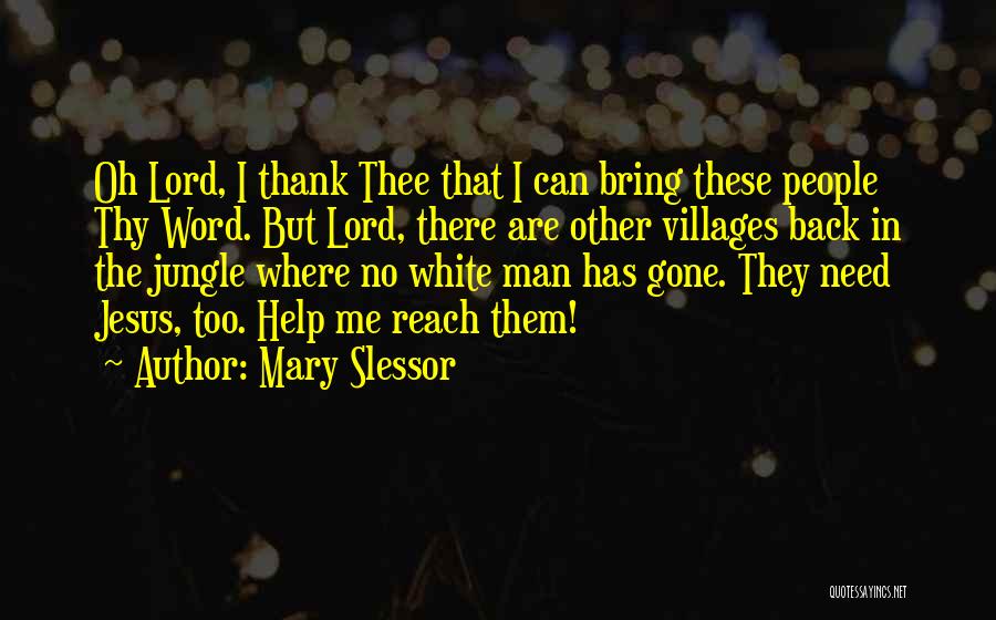 Mary Slessor Quotes: Oh Lord, I Thank Thee That I Can Bring These People Thy Word. But Lord, There Are Other Villages Back