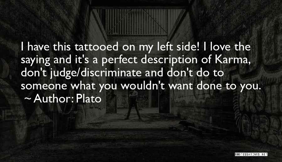 Plato Quotes: I Have This Tattooed On My Left Side! I Love The Saying And It's A Perfect Description Of Karma, Don't