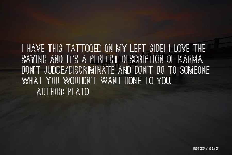 Plato Quotes: I Have This Tattooed On My Left Side! I Love The Saying And It's A Perfect Description Of Karma, Don't