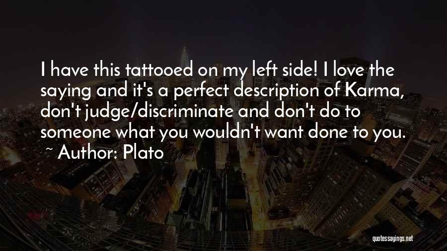 Plato Quotes: I Have This Tattooed On My Left Side! I Love The Saying And It's A Perfect Description Of Karma, Don't