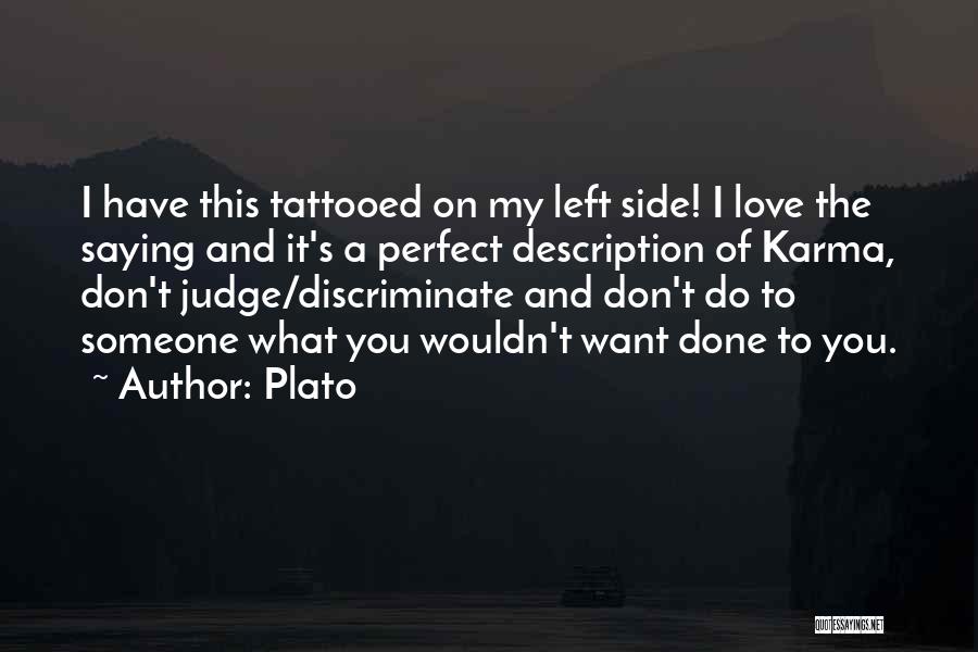 Plato Quotes: I Have This Tattooed On My Left Side! I Love The Saying And It's A Perfect Description Of Karma, Don't