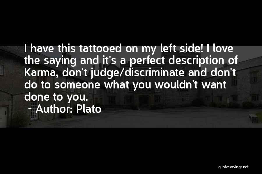 Plato Quotes: I Have This Tattooed On My Left Side! I Love The Saying And It's A Perfect Description Of Karma, Don't